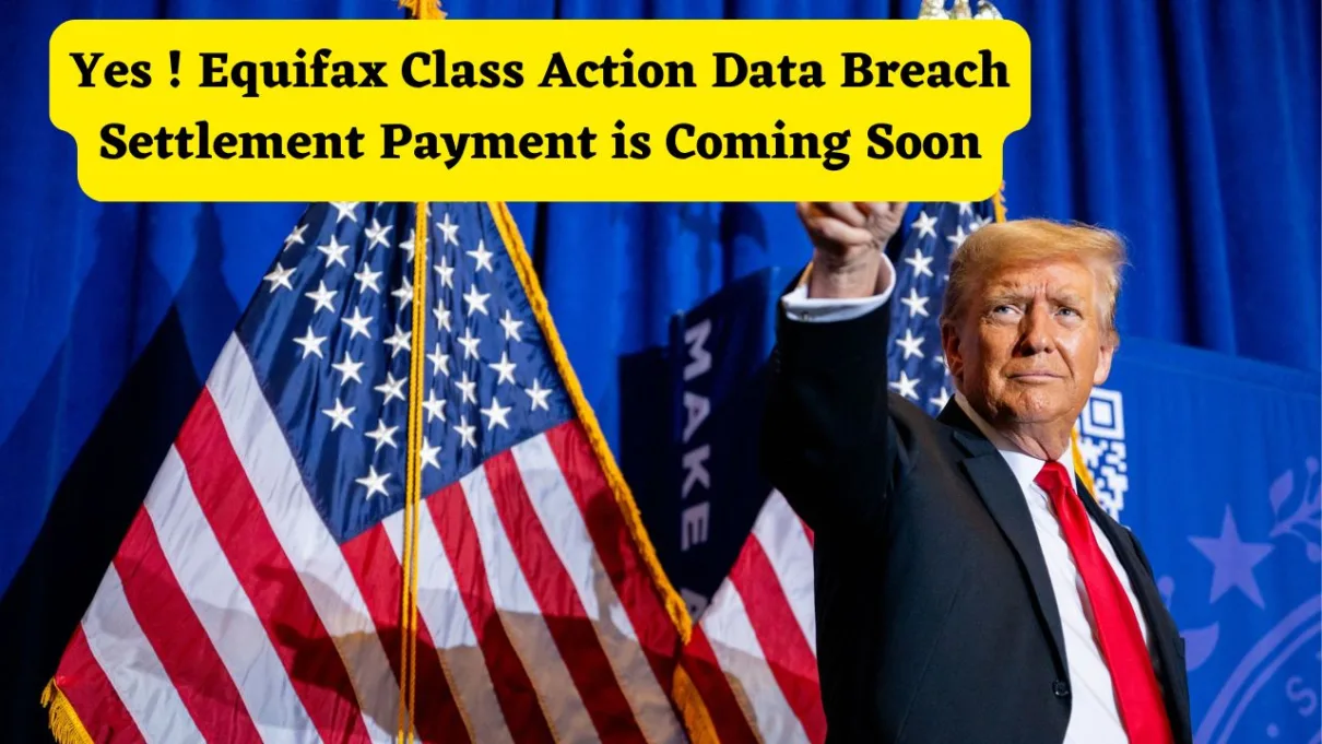 Yes ! Equifax Class Action Data Breach Settlement Payment is Coming Soon