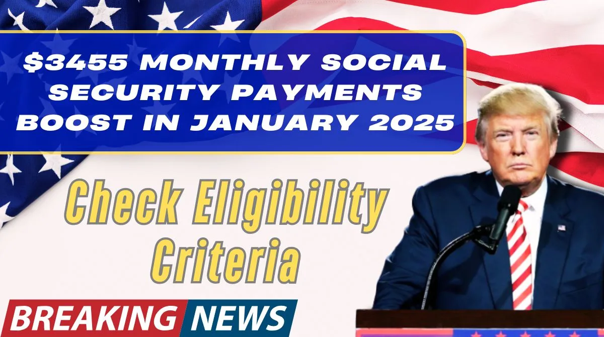 $3455 Monthly Social Security Payments Boost In January 2025