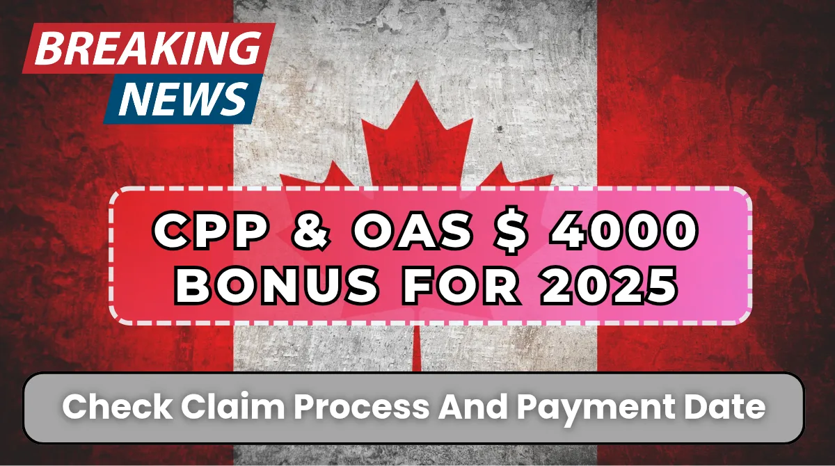 CPP and OAS $4000 bonus for 2025