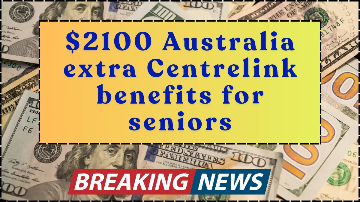 $2100 Australia extra Centrelink benefits for seniors