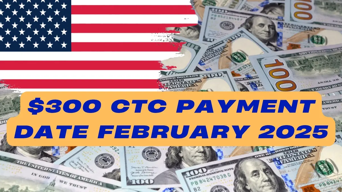 $300 CTC Payment Date February 2025