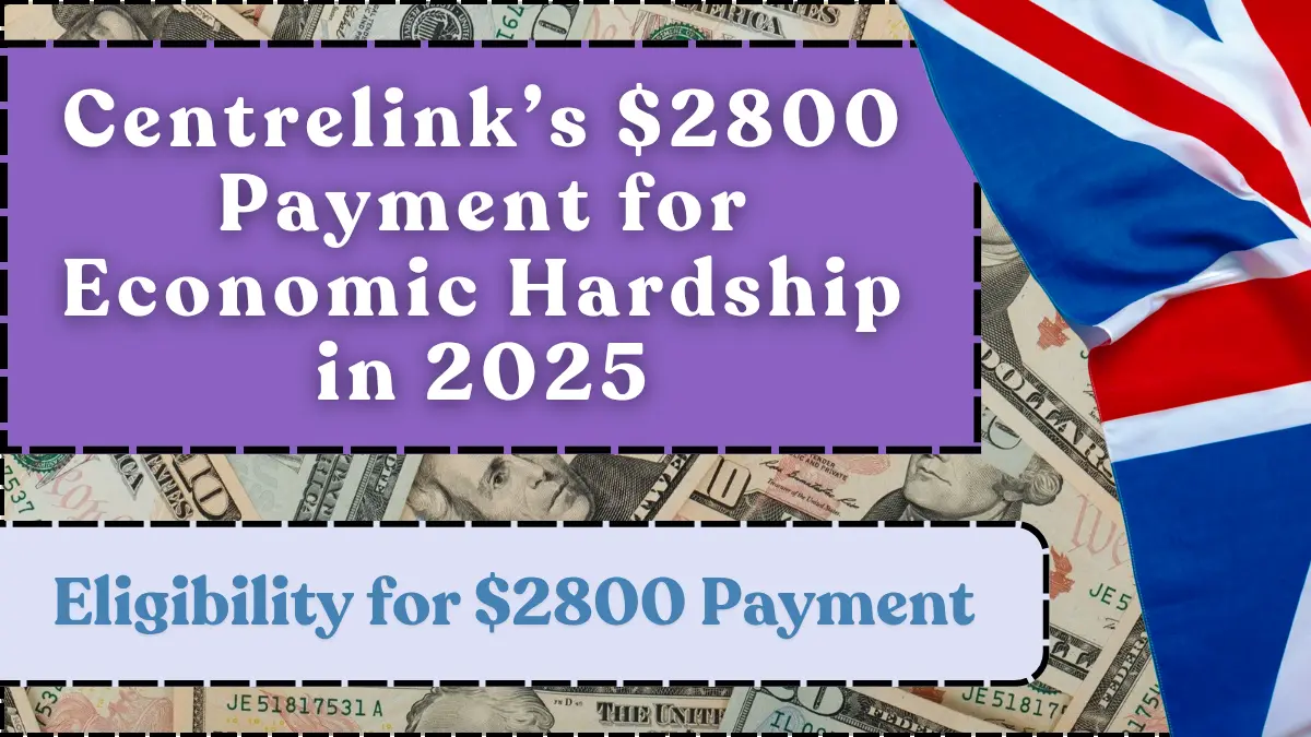 Centrelink’s $2800 Payment for Economic Hardship in 2025