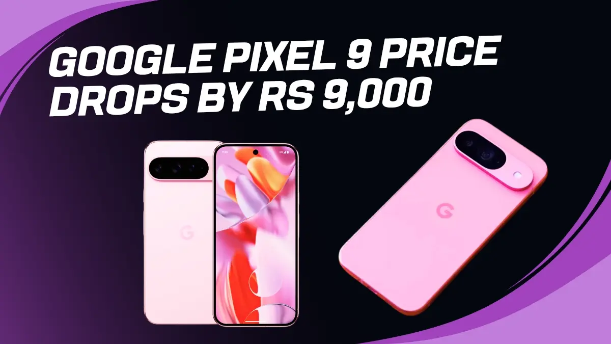 Google Pixel 9 Price Drops by Rs 9000